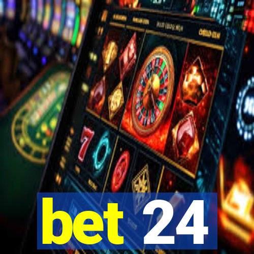 bet 24